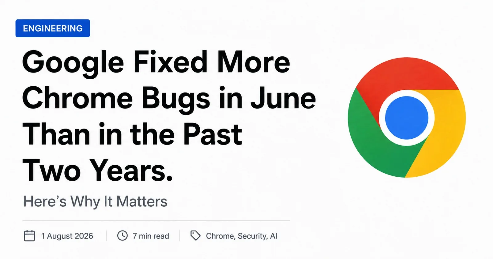 Google Fixed More Chrome Bugs in June Than in the Past Two Years. Here Is How.