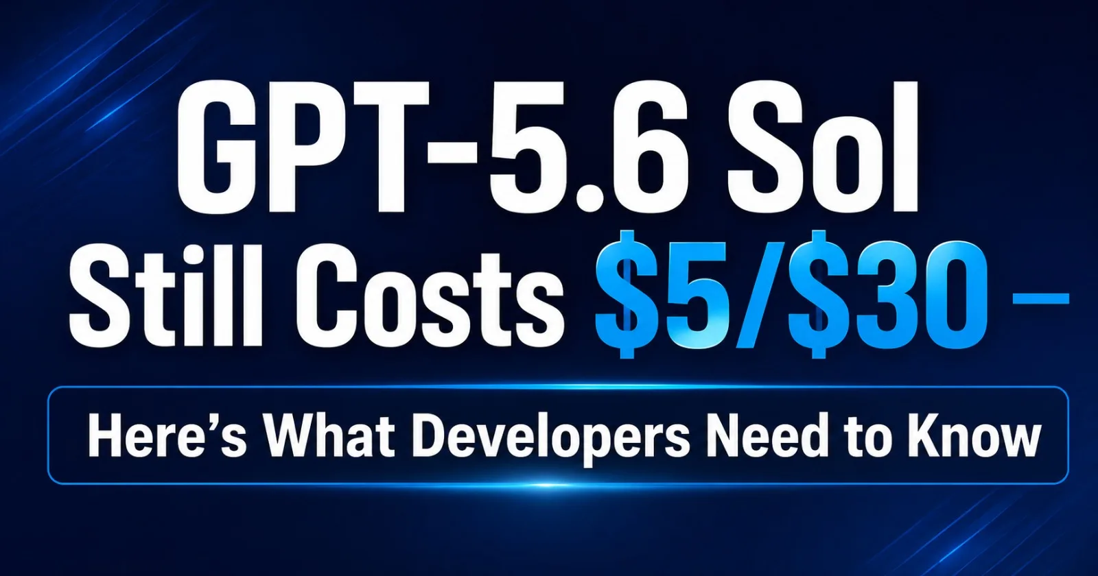 GPT-5.6 Sol Is Now 50% Cheaper — Here's What That Actually Means for Developers