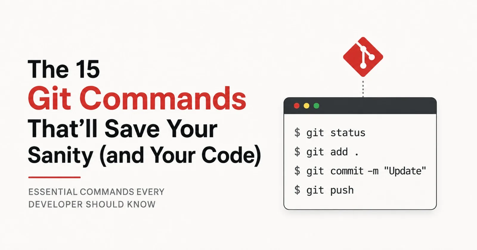 The 15 Git Commands That'll Save Your Sanity (and Your Code)