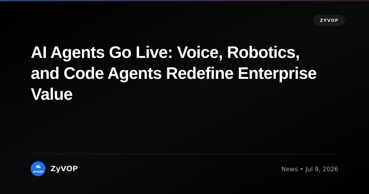 AI Agents Go Live: Voice, Robotics, and Code Agents Redefine Enterprise Value