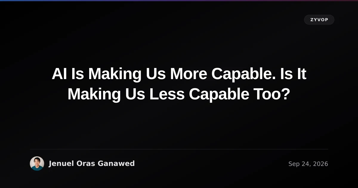 AI Is Making Us More Capable. Is It Making Us Less Capable Too?