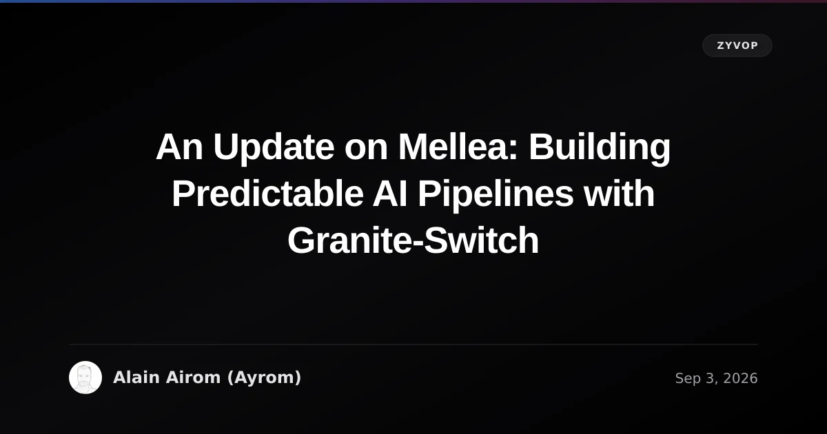 An Update on Mellea: Building Predictable AI Pipelines with Granite-Switch