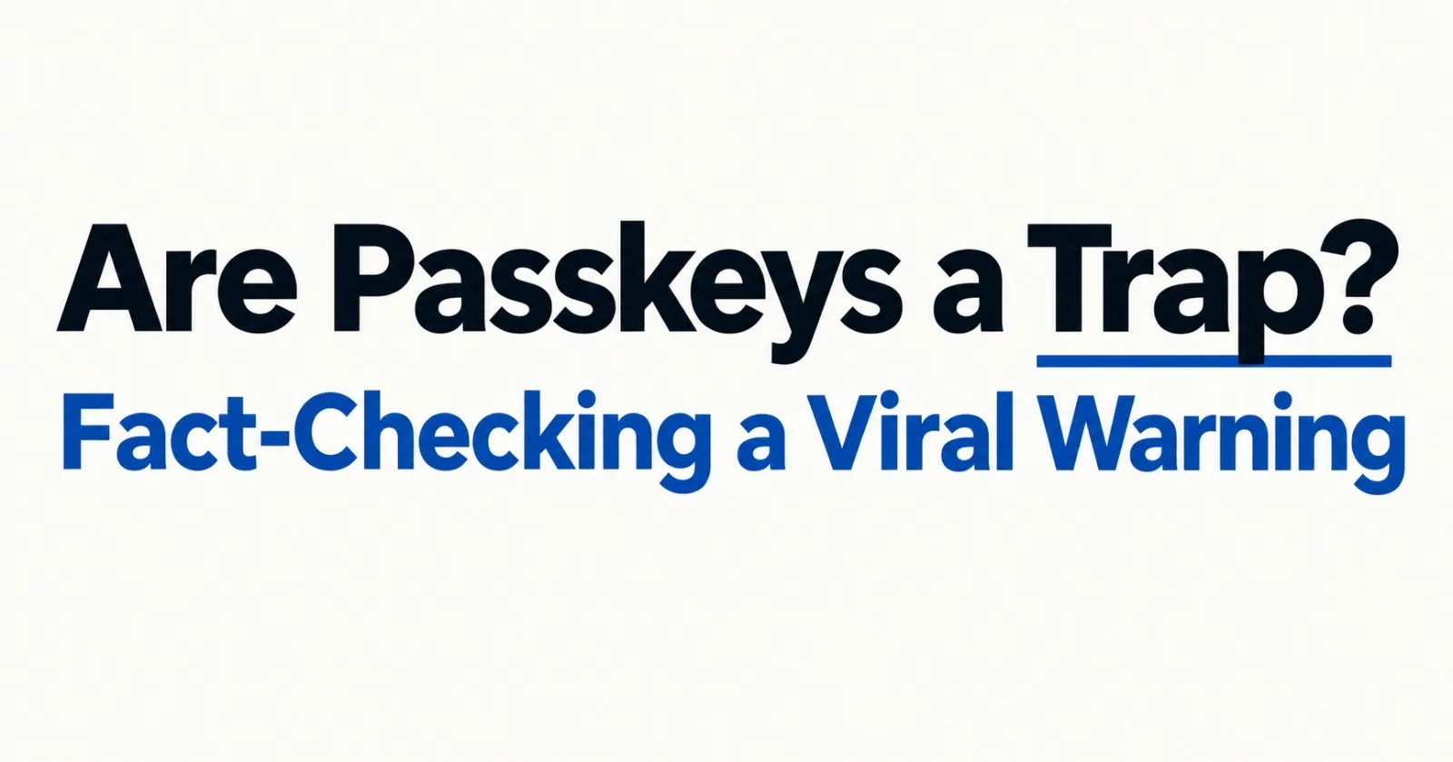 Are Passkeys a Trap? Fact-Checking a Viral Warning