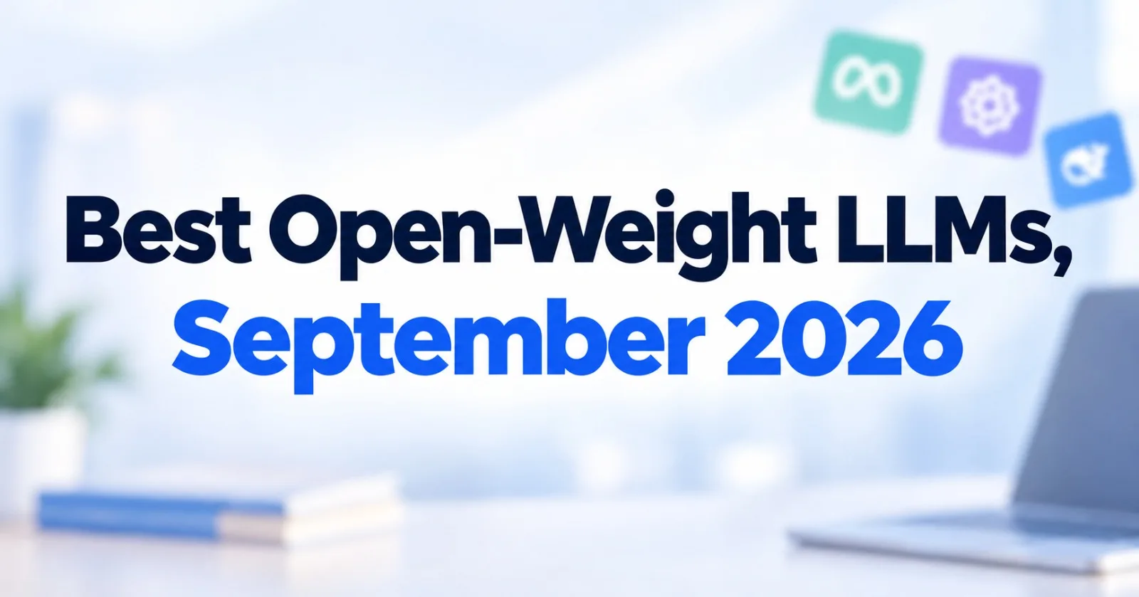 Best Open-Weight LLMs, September 2026