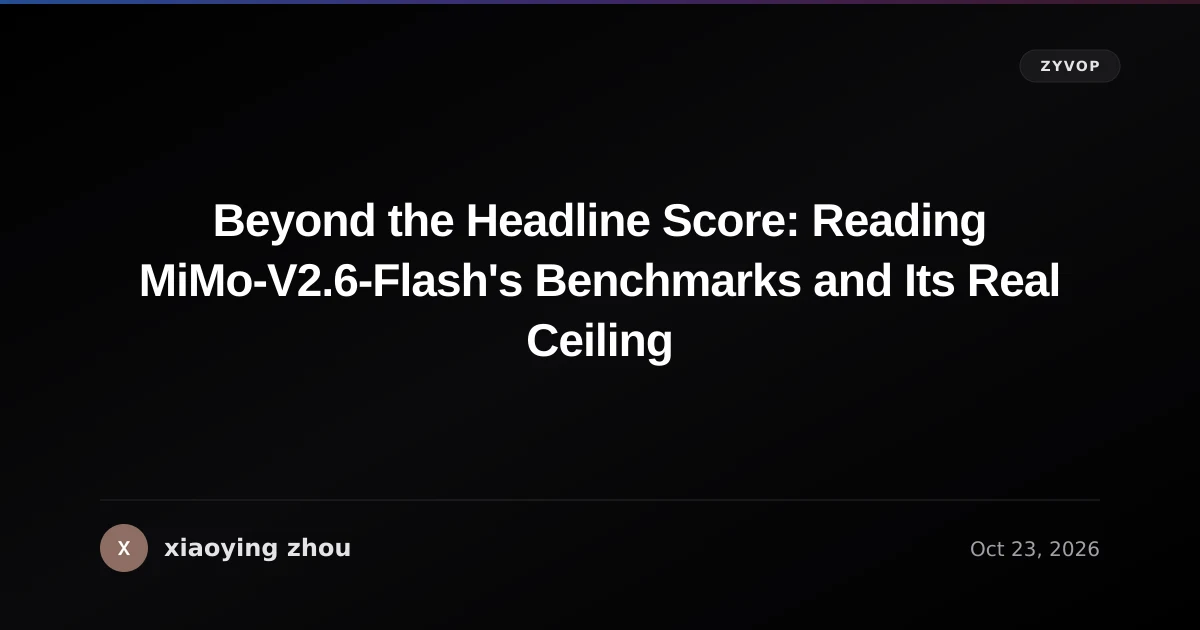 Beyond the Headline Score: Reading MiMo-V2.6-Flash's Benchmarks and Its Real Ceiling
