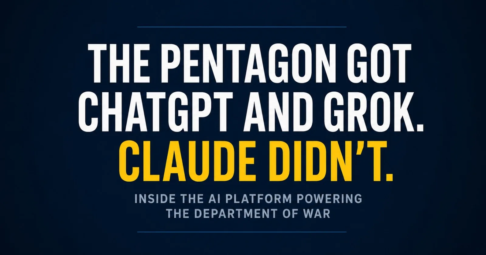 ChatGPT and Grok Just Joined the Pentagon's AI Platform. Claude Didn't.