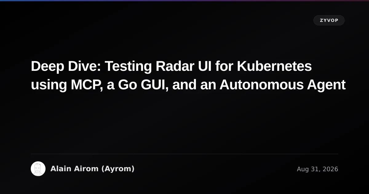 Deep Dive: Testing Radar UI for Kubernetes using MCP, a Go GUI, and an Autonomous Agent