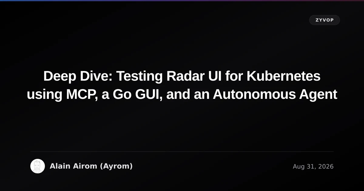 Deep Dive: Testing Radar UI for Kubernetes using MCP, a Go GUI, and an Autonomous Agent