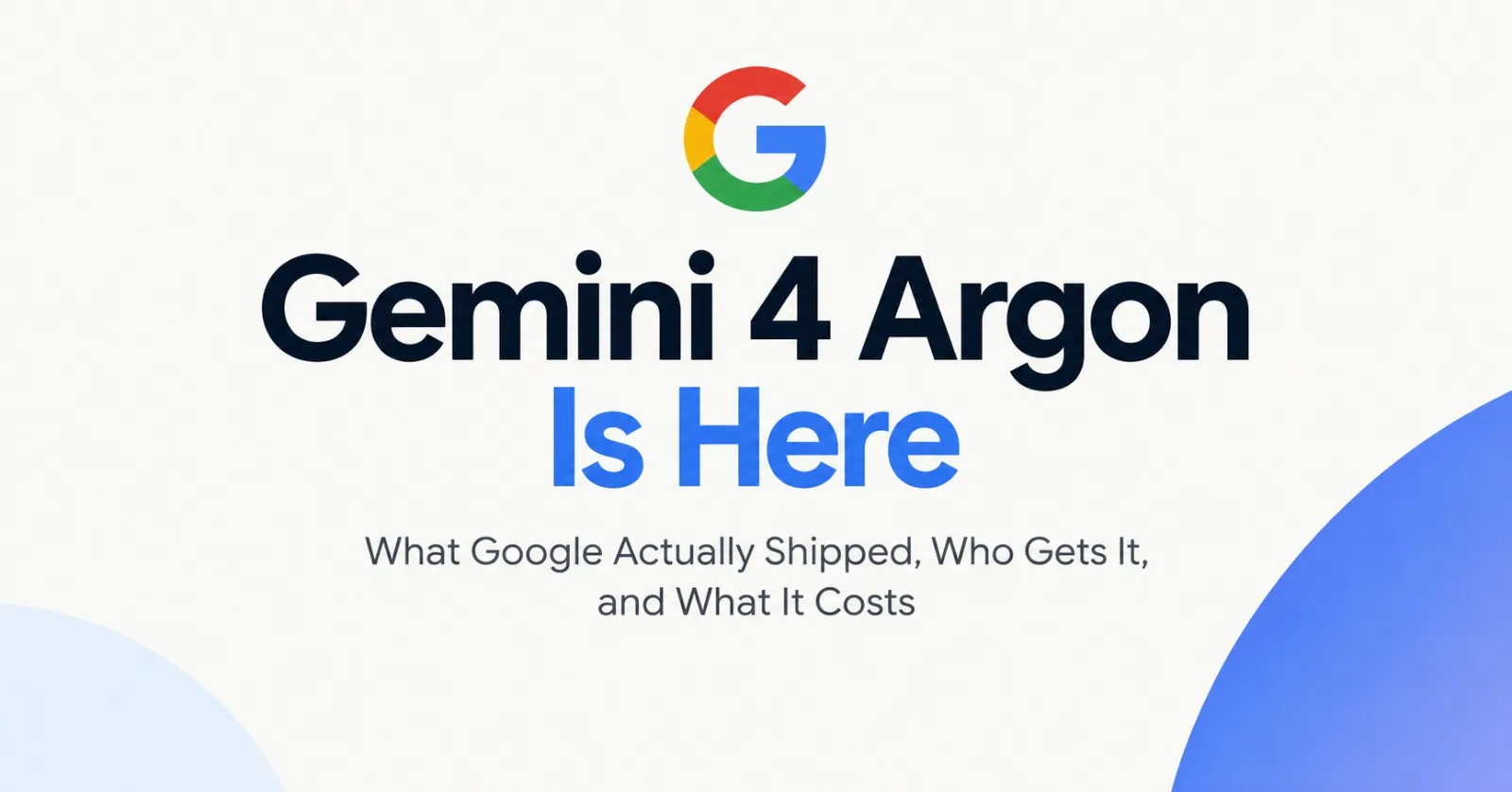 Gemini 4 Argon Is Here: What Google Actually Shipped, Who Gets It, and What It Costs
