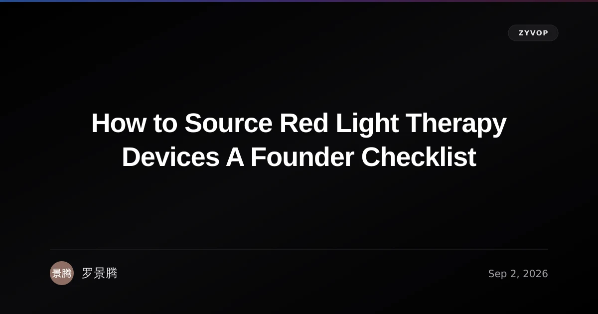 How to Source Red Light Therapy Devices A Founder Checklist