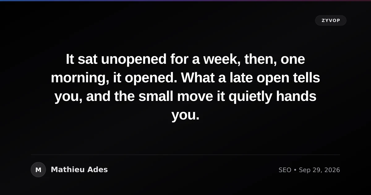 It sat unopened for a week, then, one morning, it opened. What a late open tells you, and the small move it quietly hands you.