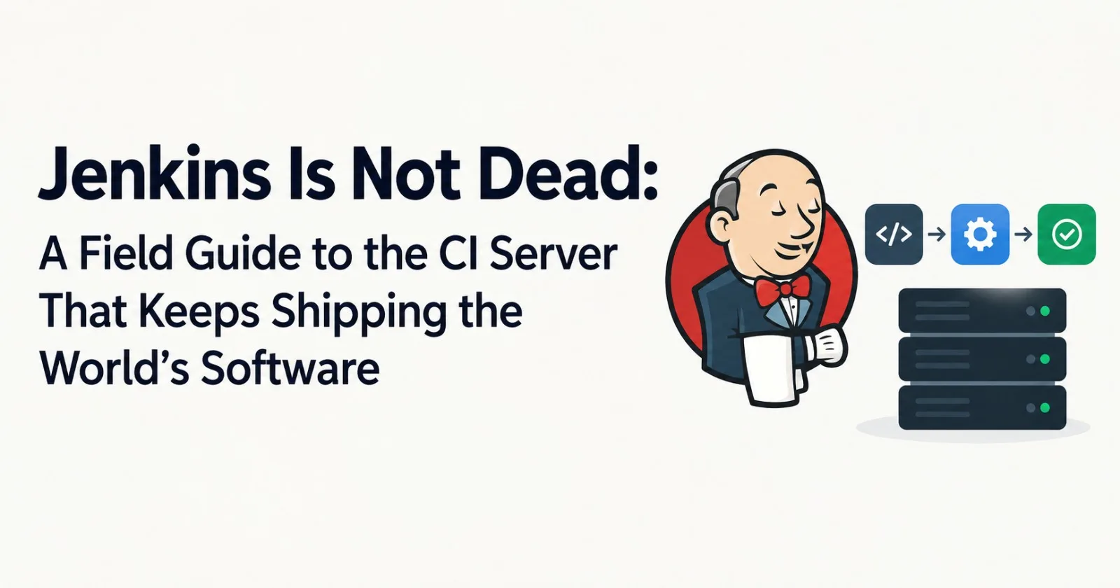 Jenkins Is Not Dead: A Field Guide to the CI Server That Keeps Shipping the World's Software