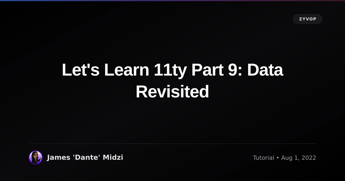 Let's Learn 11ty Part 9: Data Revisited