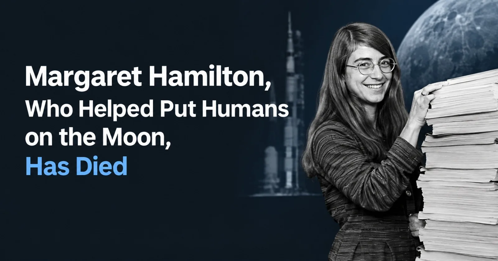 Margaret Hamilton, Who Helped Put Humans on the Moon, Has Died