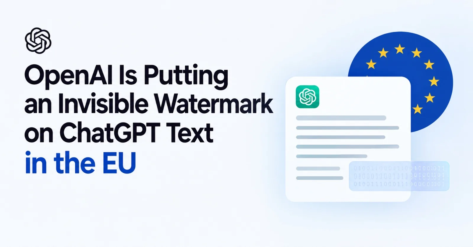 OpenAI Is Putting an Invisible Watermark on ChatGPT Text in the EU