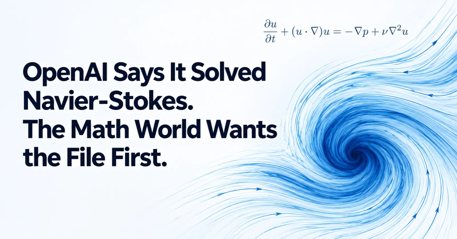OpenAI Says It Solved Navier-Stokes. The Math World Wants the File First.