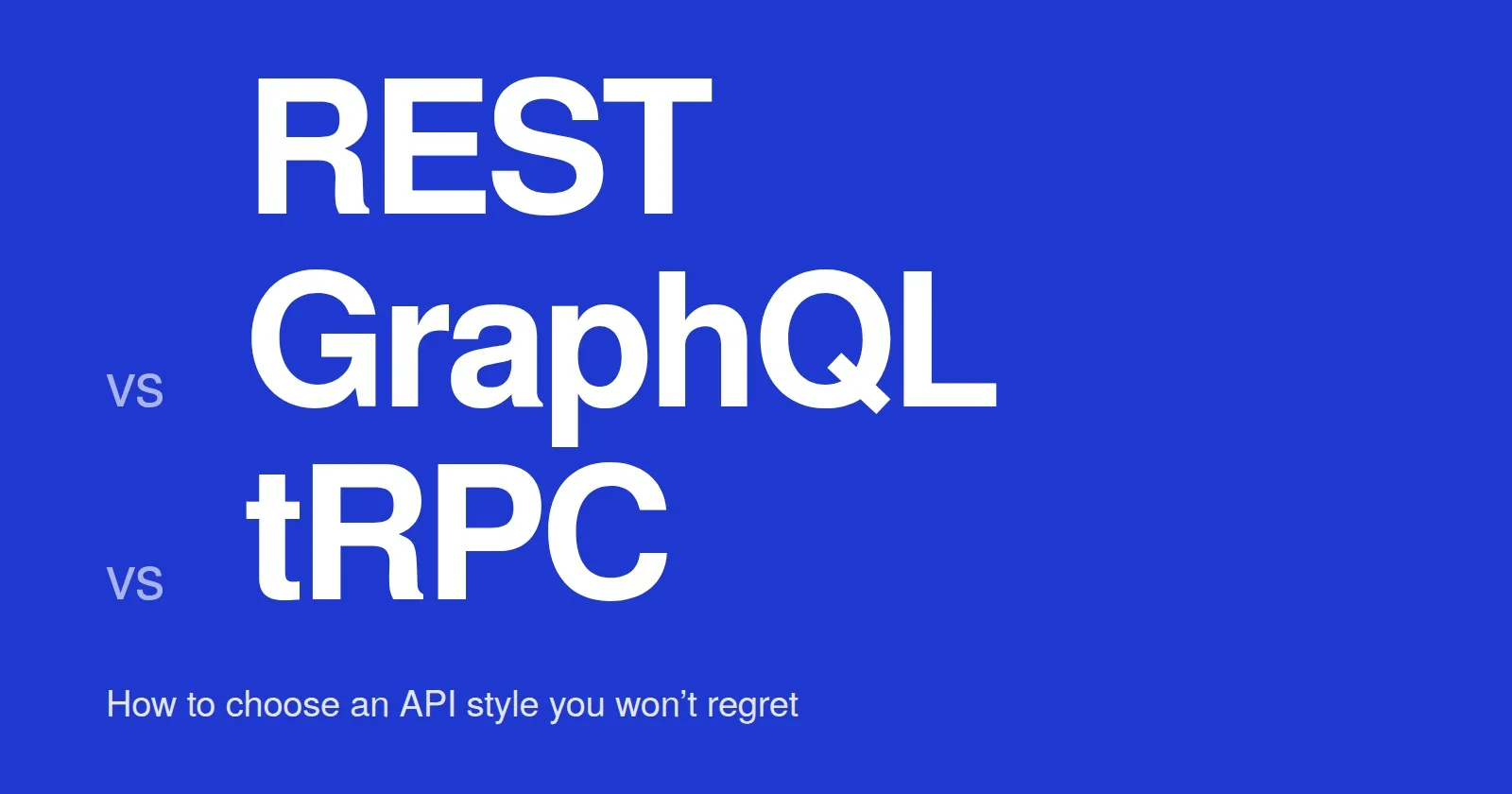 REST vs GraphQL vs tRPC: How to Choose an API Style You Won’t Regret