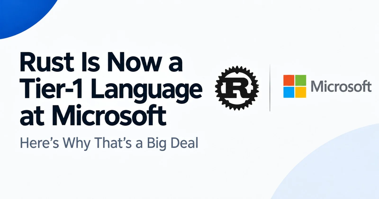 Rust Is Now a Tier-1 Language at Microsoft - Here's Why That's a Big Deal