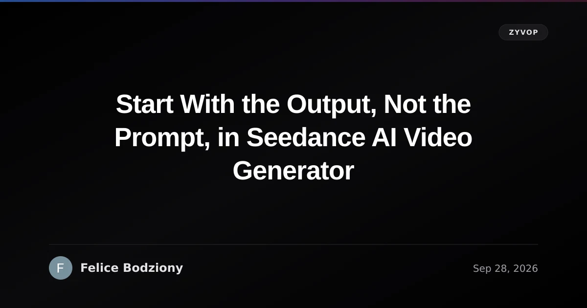 Start With the Output, Not the Prompt, in Seedance AI Video Generator