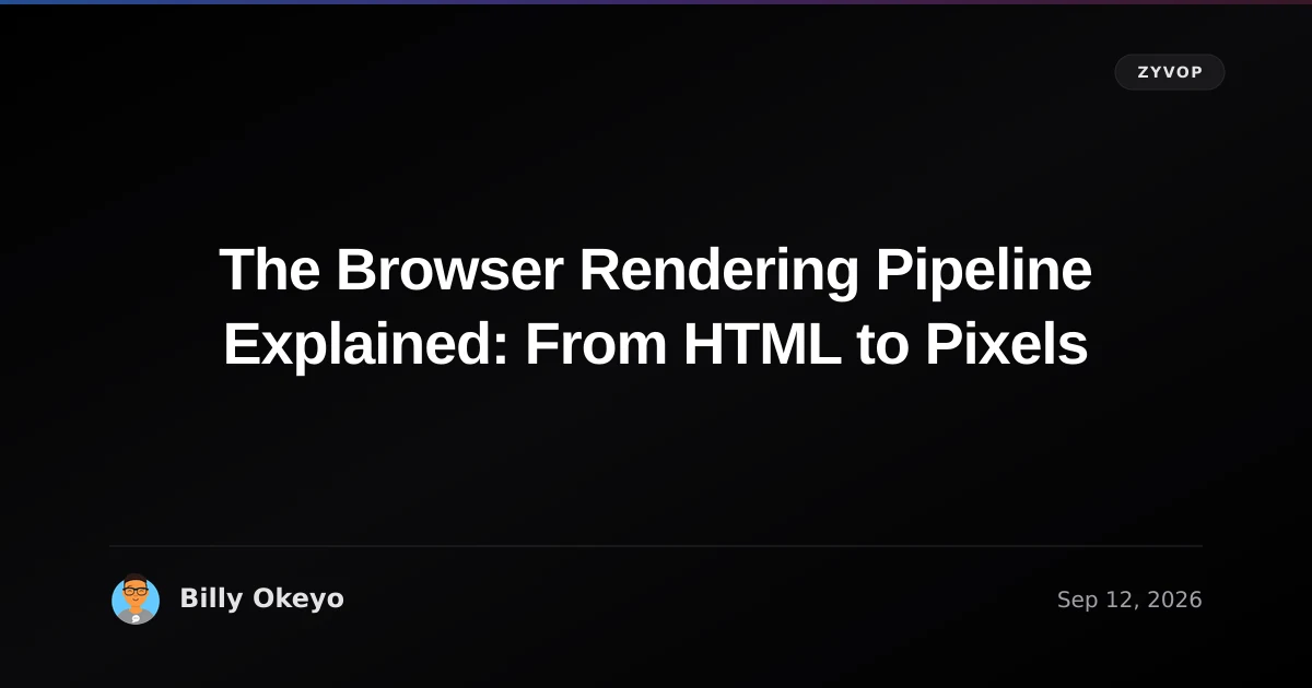 The Browser Rendering Pipeline Explained: From HTML to Pixels