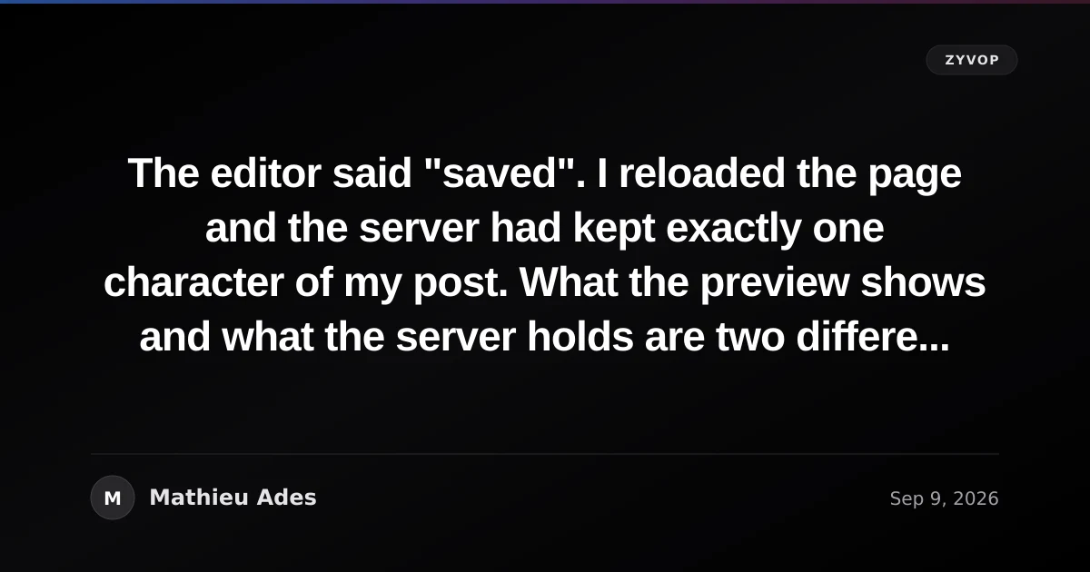 The editor said "saved". I reloaded the page and the server had kept exactly one character of my post. What the preview shows and what the server holds are two different questions