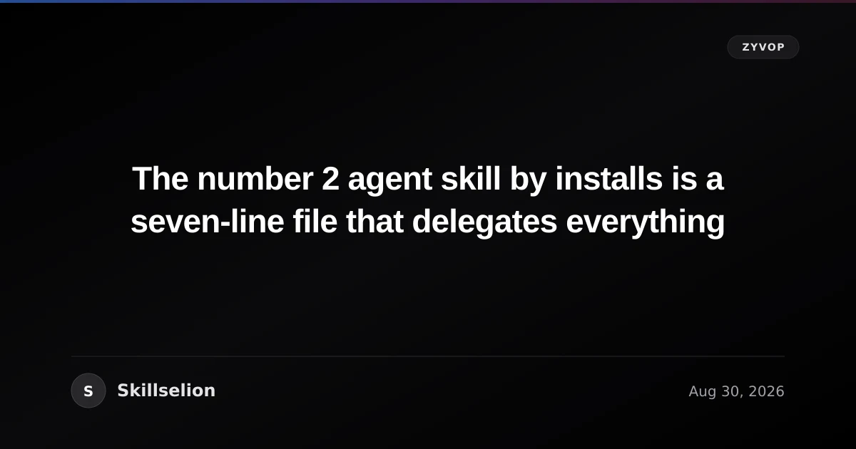 The number 2 agent skill by installs is a seven-line file that delegates everything