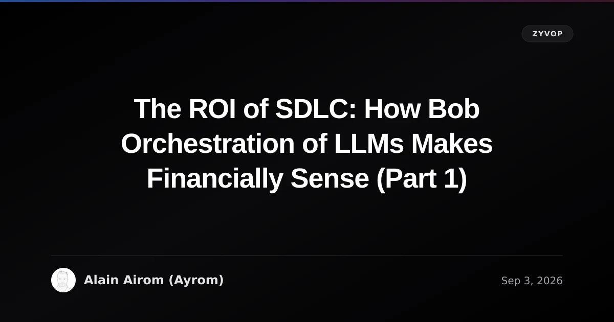 The ROI of SDLC: How Bob Orchestration of LLMs Makes Financially Sense (Part 1)