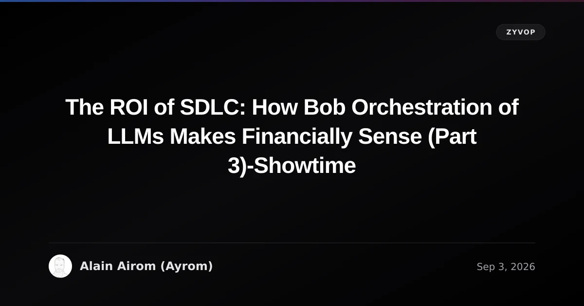 The ROI of SDLC: How Bob Orchestration of LLMs Makes Financially Sense (Part 3)-Showtime