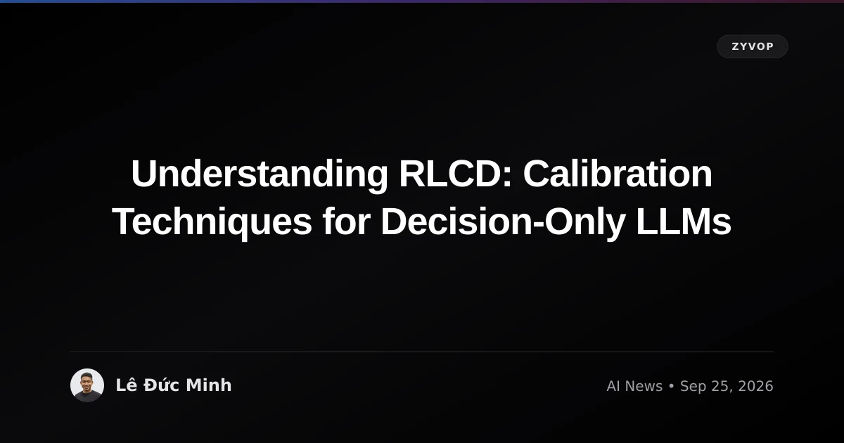Understanding RLCD: Calibration Techniques for Decision‑Only LLMs