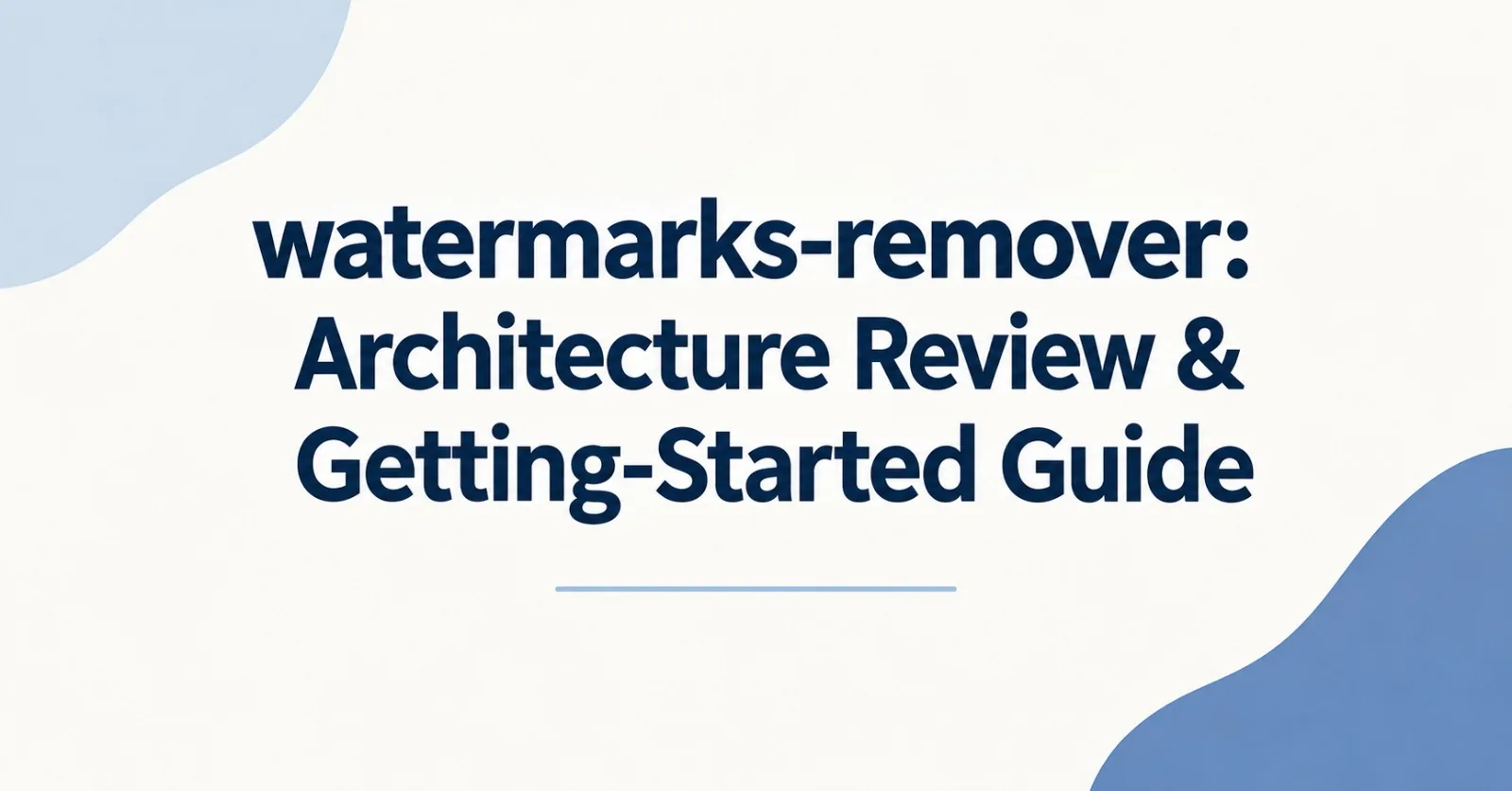 watermarks-remover: Architecture Review & Getting-Started Guide