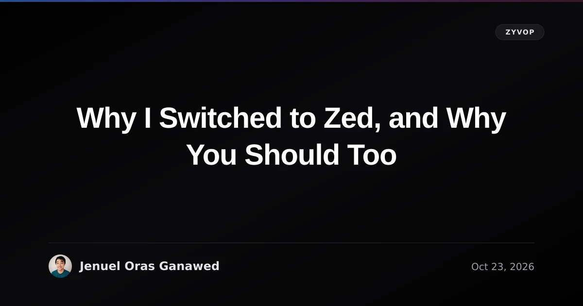 Why I Switched to Zed, and Why You Should Too