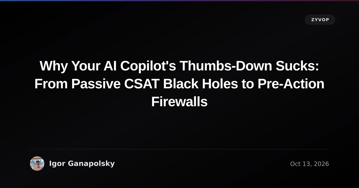 Why Your AI Copilot's Thumbs-Down Sucks: From Passive CSAT Black Holes to Pre-Action Firewalls