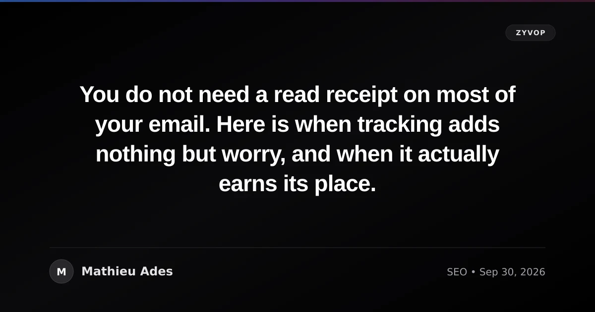 You do not need a read receipt on most of your email. Here is when tracking adds nothing but worry, and when it actually earns its place.