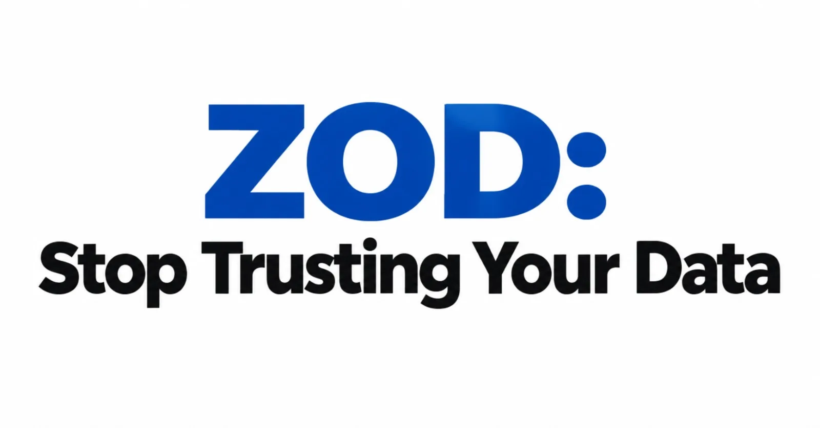 Zod: Stop Trusting Your Data